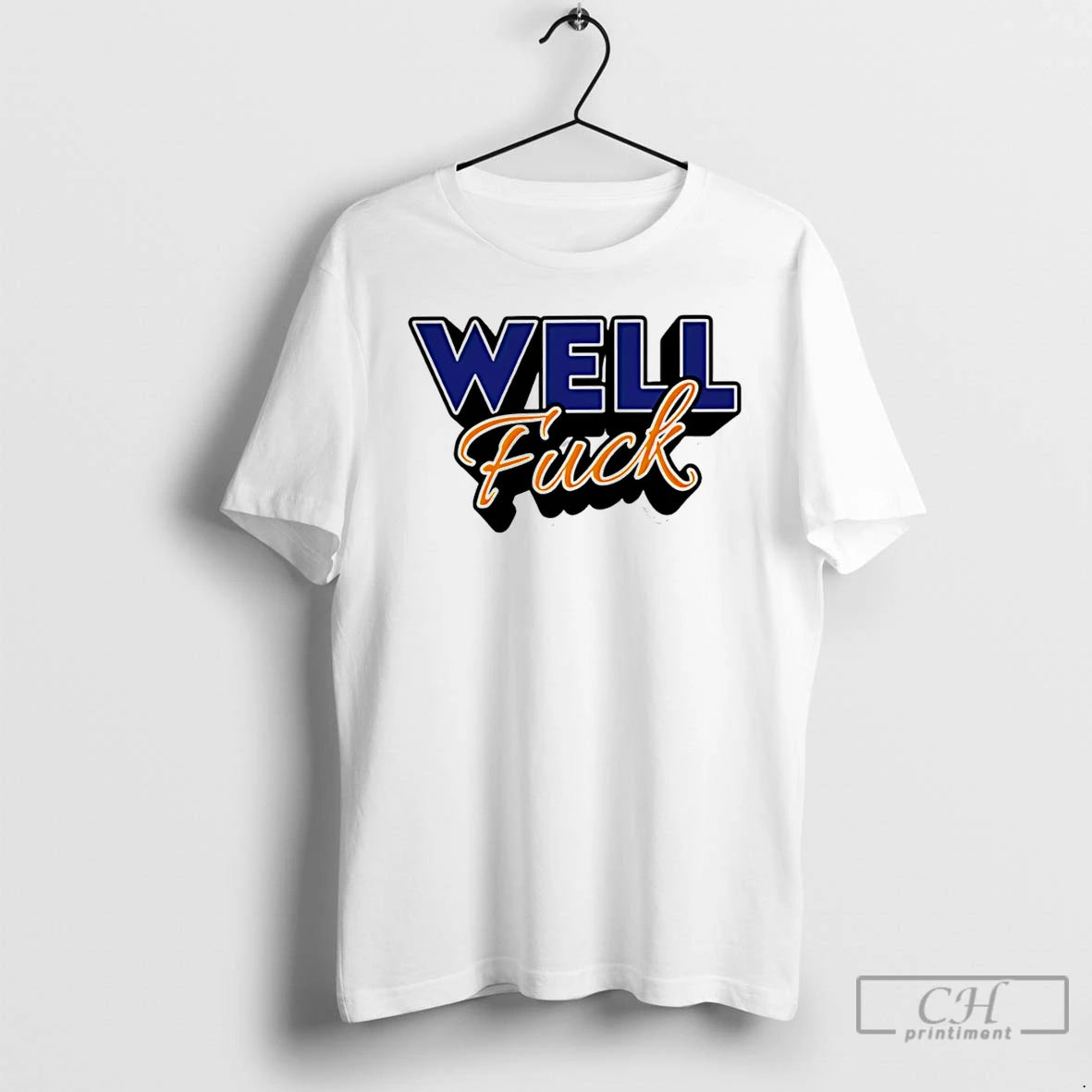 Premium Well Fuck T-Shirts, Hoodie, Sweatshirt | PopFlextees.com