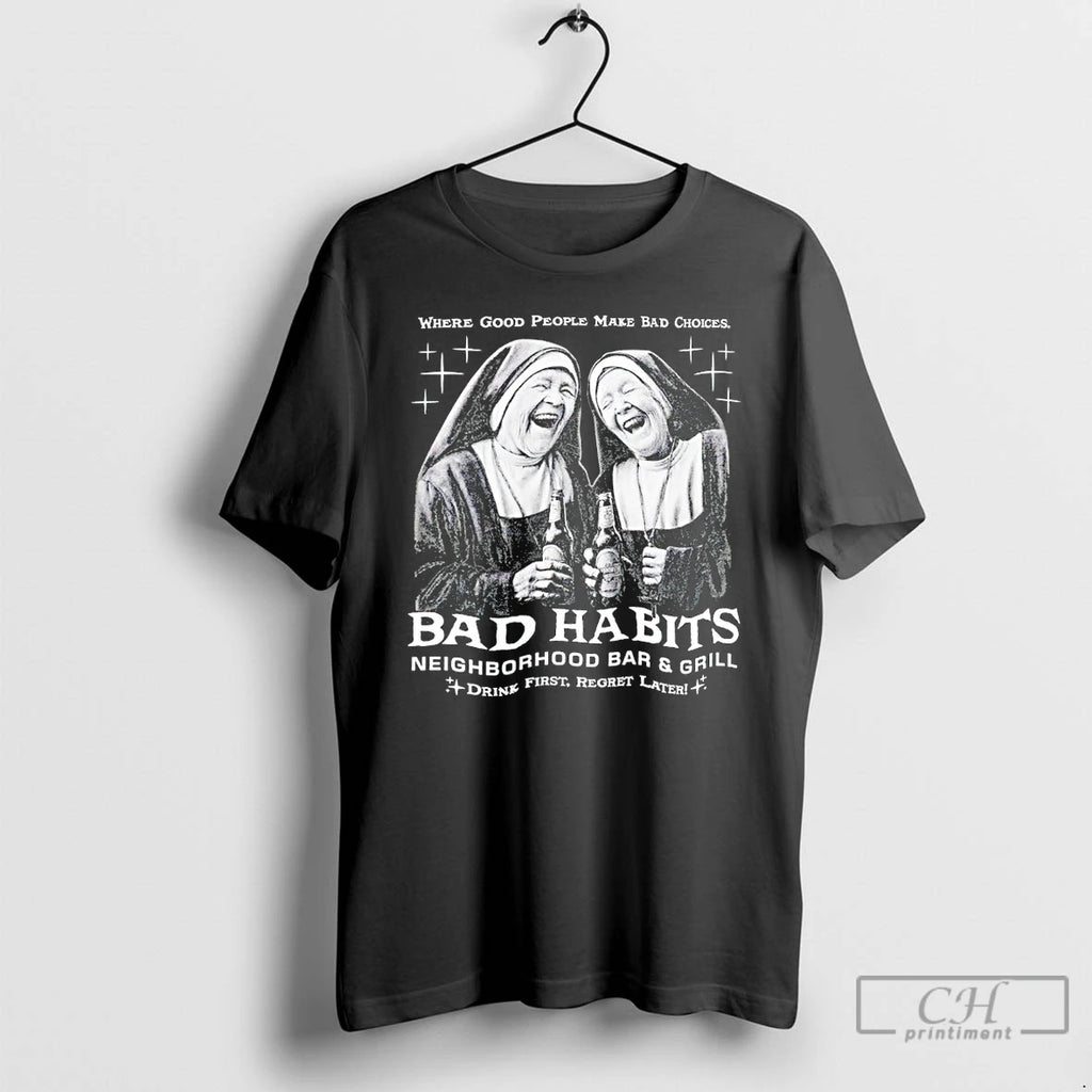Premium Where Good People Make Bad Choices Bad Habits Neighborhood Bar And Grill T Shirts Hoodie, Sweatshirt