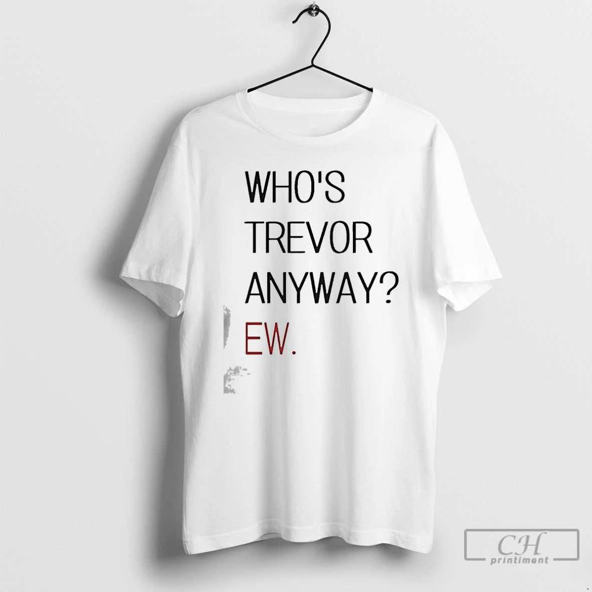 Premium Who S Trevor Anyway Ew T-Shirts, Hoodie, Sweatshirt | PopFlextees.com