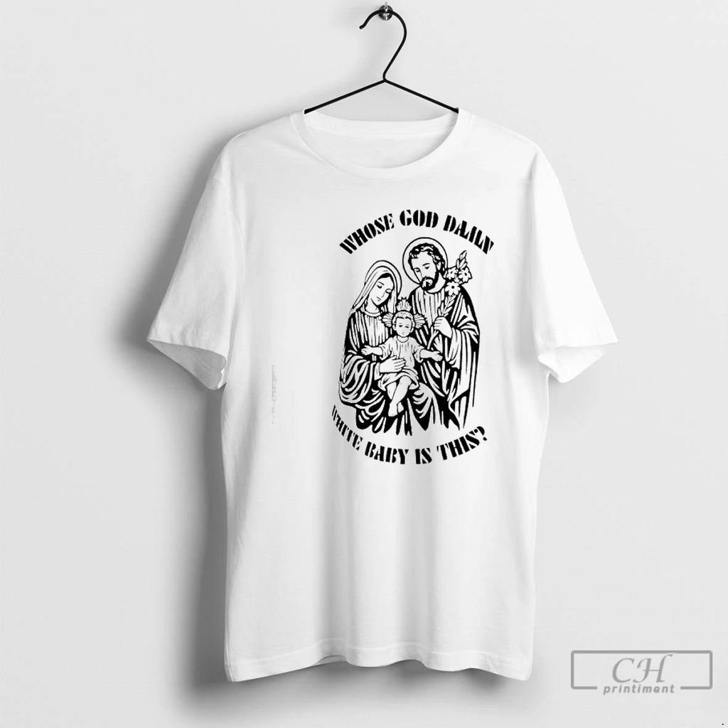 Premium Whose God Daily White Baby Is This Graphic T-Shirts, Hoodie, Sweatshirt | PopFlextees.com