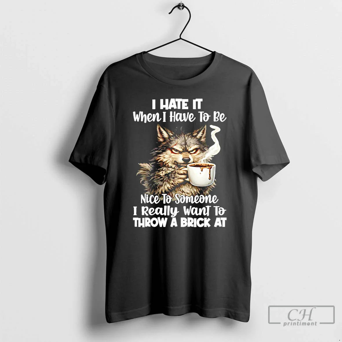 Wolf I Hate When I Have Be Nice Someone I Really T-Shirts, Hoodie, Sweatshirt