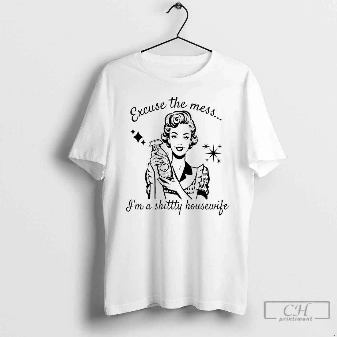 Premium Women Excuse The Mess Im A Shittty Housewife Meme T-Shirts, Hoodie, Sweatshirt | PopFlextees.com