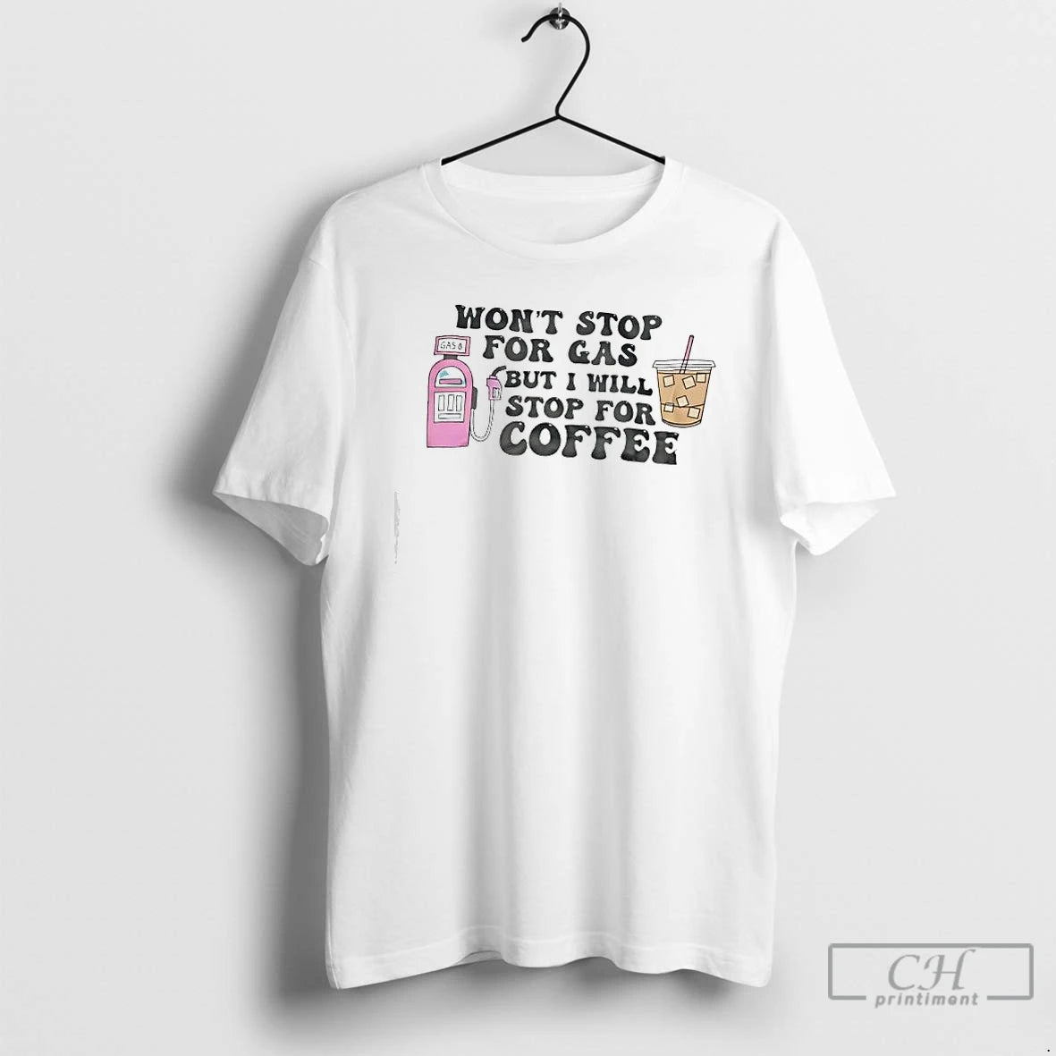 Premium Wont Stop For Gas But Ill Stop For Iced Coffee T-Shirts, Hoodie, Sweatshirt | PopFlextees.com