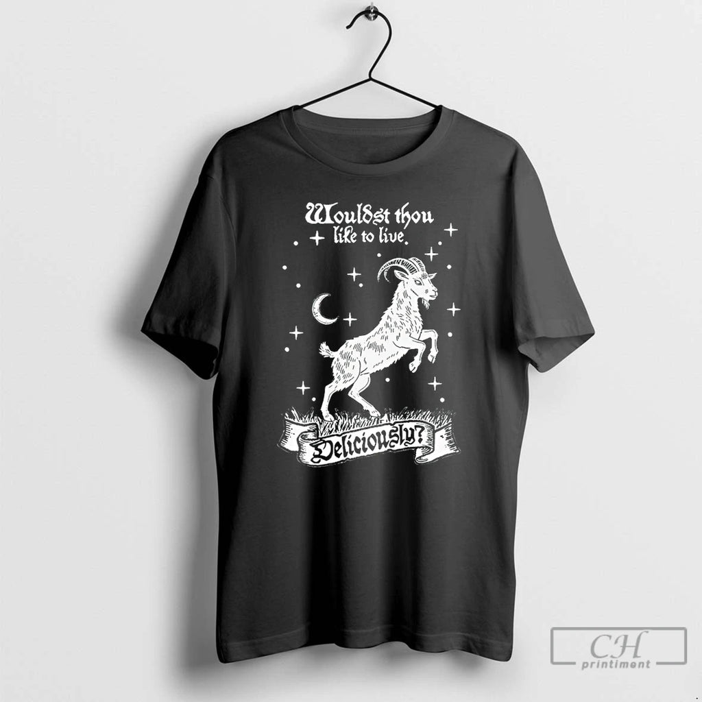 Premium Wouldst Thou Like To Live Deliciously Goat T-Shirts, Hoodie, Sweatshirt | PopFlextees.com