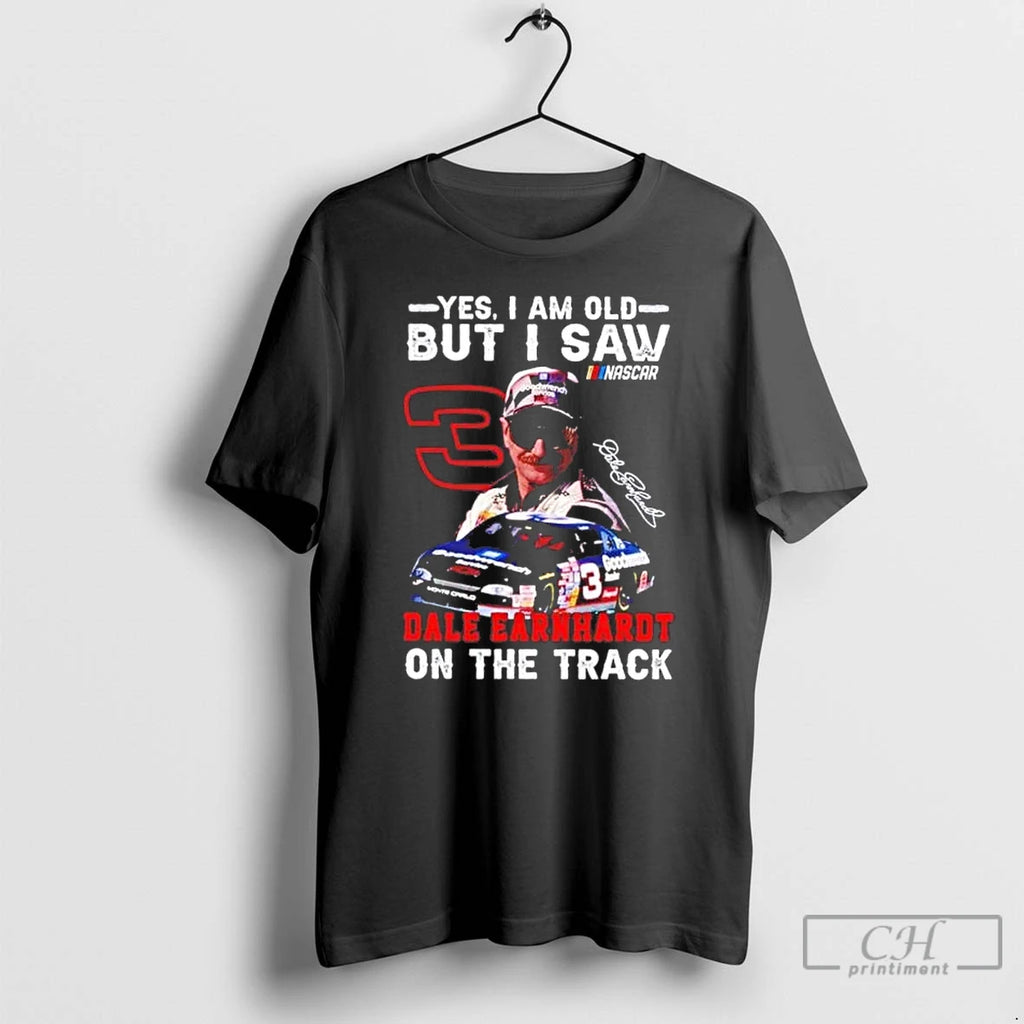Premium Yes I Am Old But I Saw Dale Earnhardt On The Track T Shirts Hoodie, Sweatshirt | PopFlextees.com
