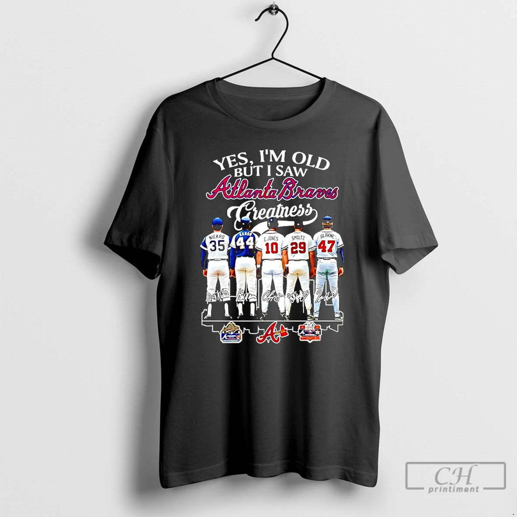 Premium Yes Im Old But I Saw Atlanta Braves Greatness Signatures Players T Shirts Sweater Hoodie, Sweatshirt