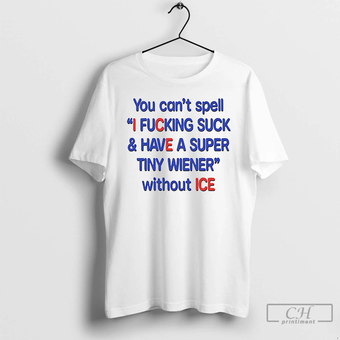 Premium You Cant Spell I Fucking Suck And Have A Super Tiny Wiener Without Ice T-Shirts, Hoodie, Sweatshirt | PopFlextees.com