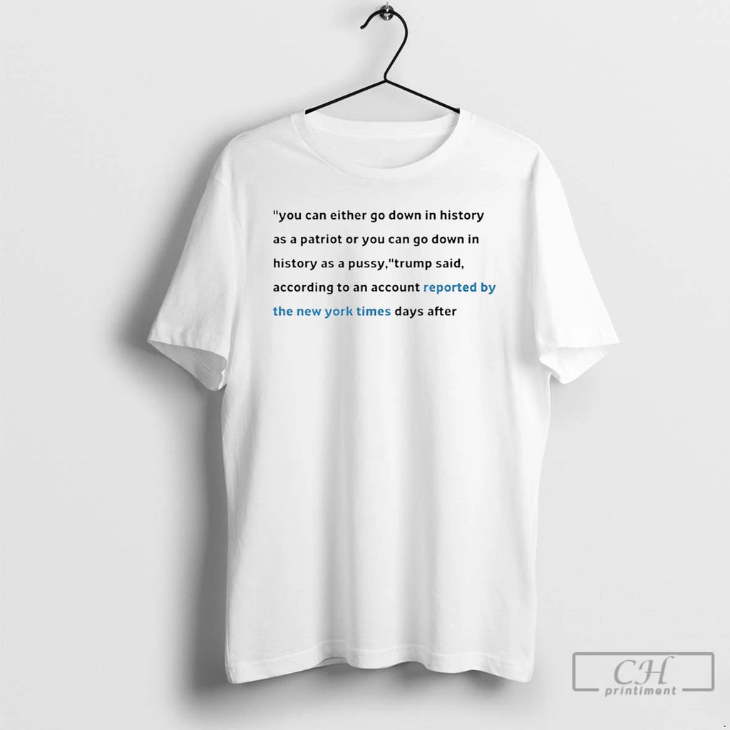 Premium You Can Either Go Down In History As A Patriot Or You Can Go T-Shirts, Hoodie, Sweatshirt | PopFlextees.com