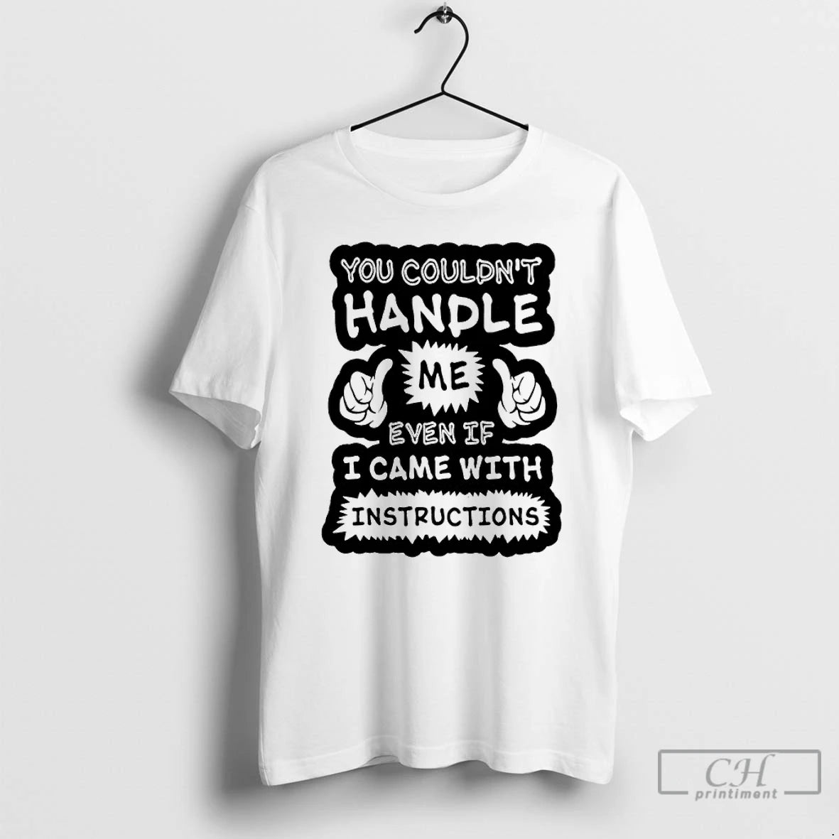 Premium You Couldnt Handle Me Even If I Came With Instructions T-Shirts, Hoodie, Sweatshirt | PopFlextees.com