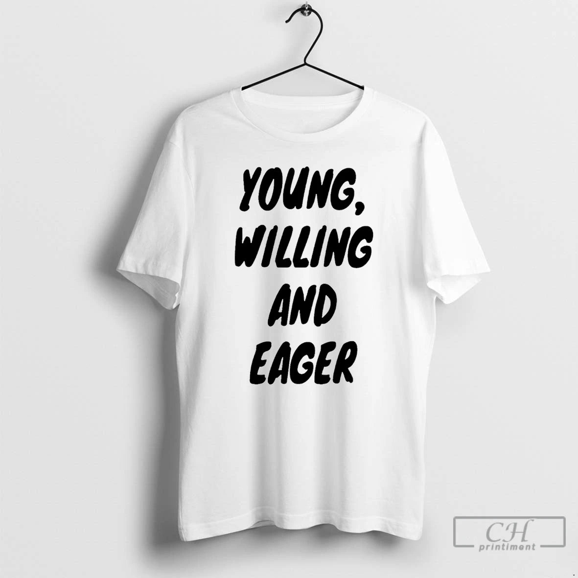 Premium Young Willing And Eager T-Shirts, Hoodie, Sweatshirt | PopFlextees.com