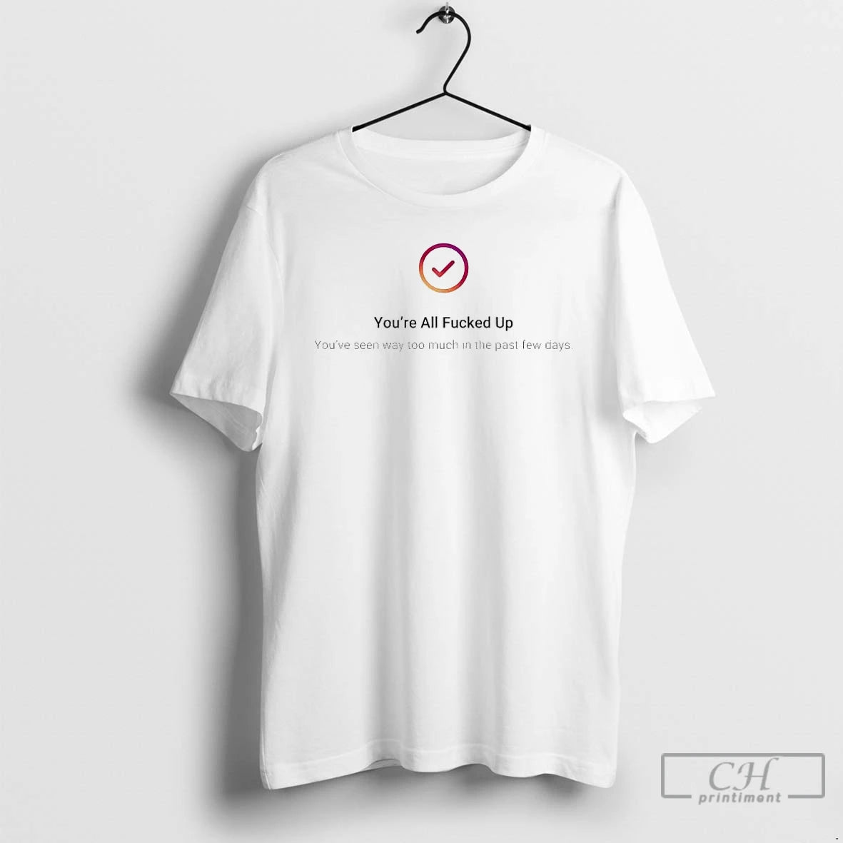 Premium Youre All Fucked Up Youve Seen Way Too Much T-Shirts, Hoodie, Sweatshirt | PopFlextees.com