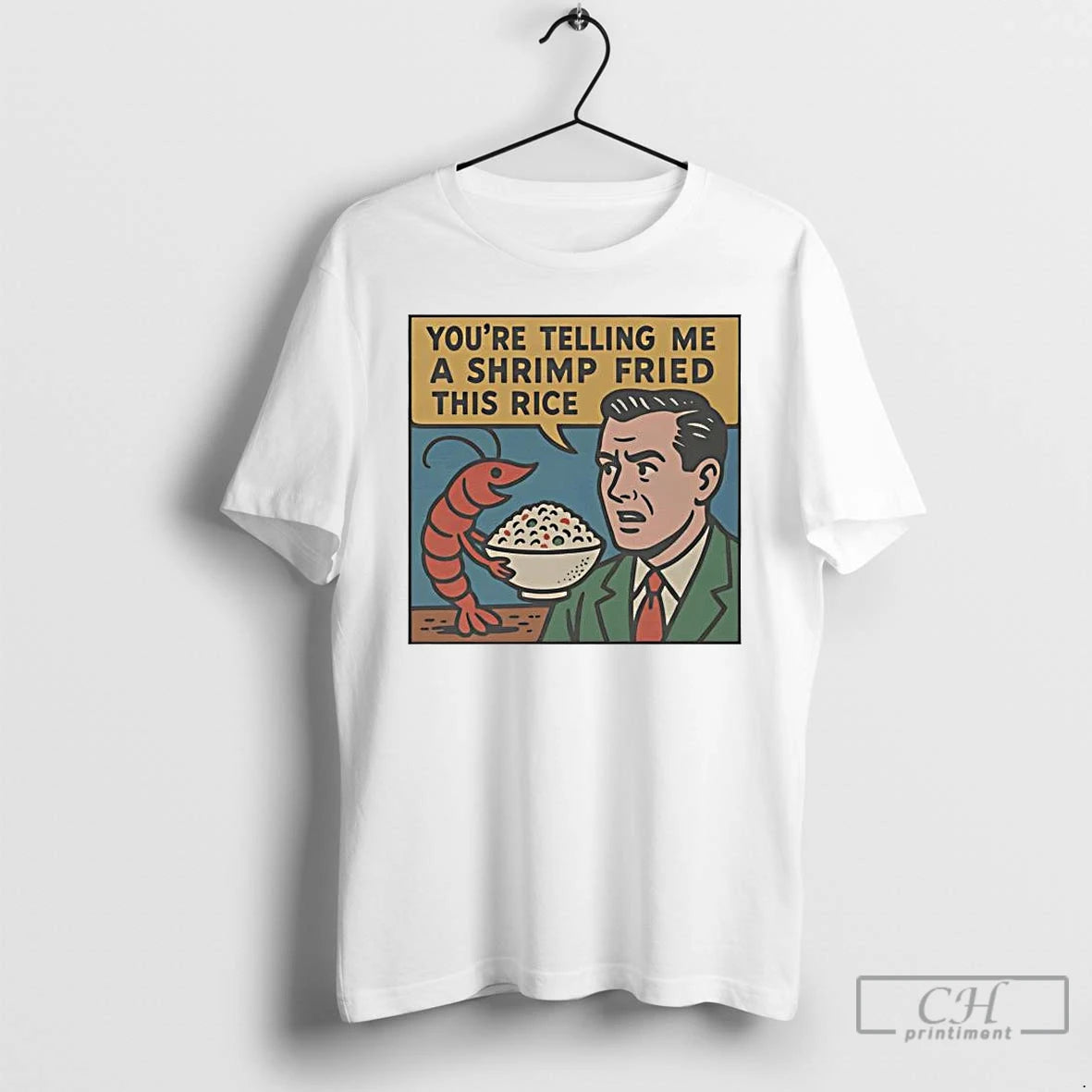 Premium Youre Telling Me A Shrimp Fried This Rice T-Shirts, Hoodie, Sweatshirt | PopFlextees.com