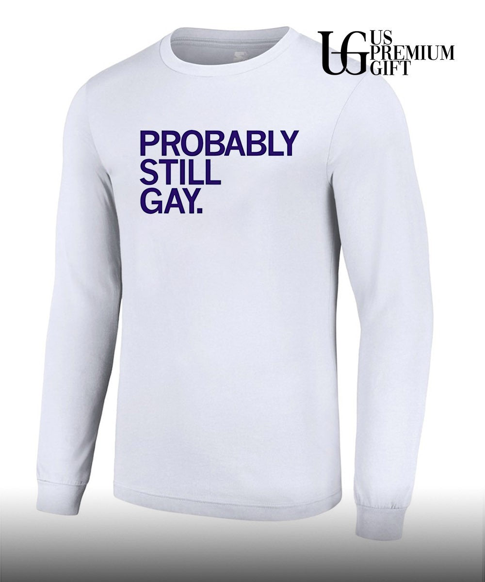 Probably Still Gay shirt