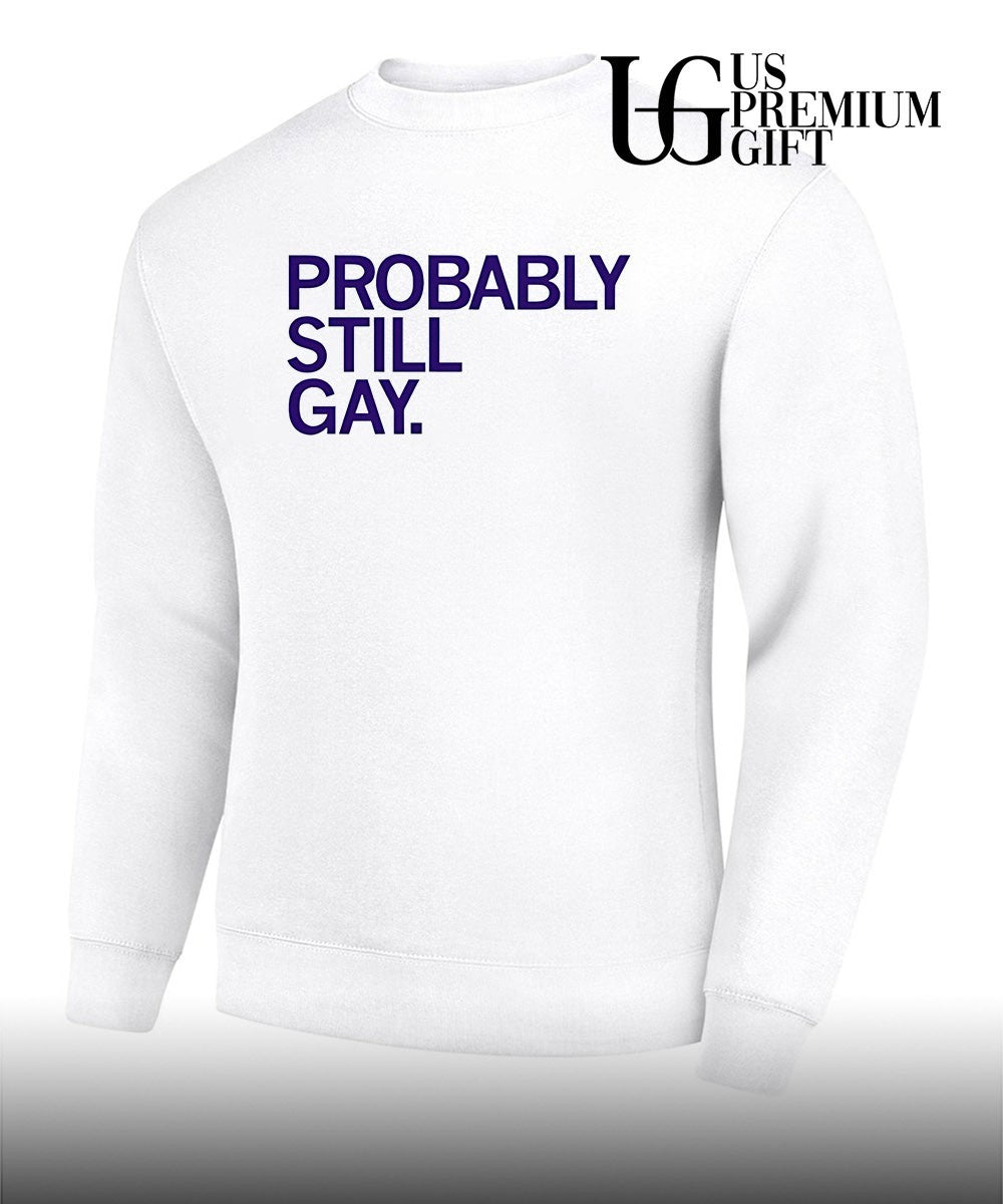 Probably Still Gay shirt
