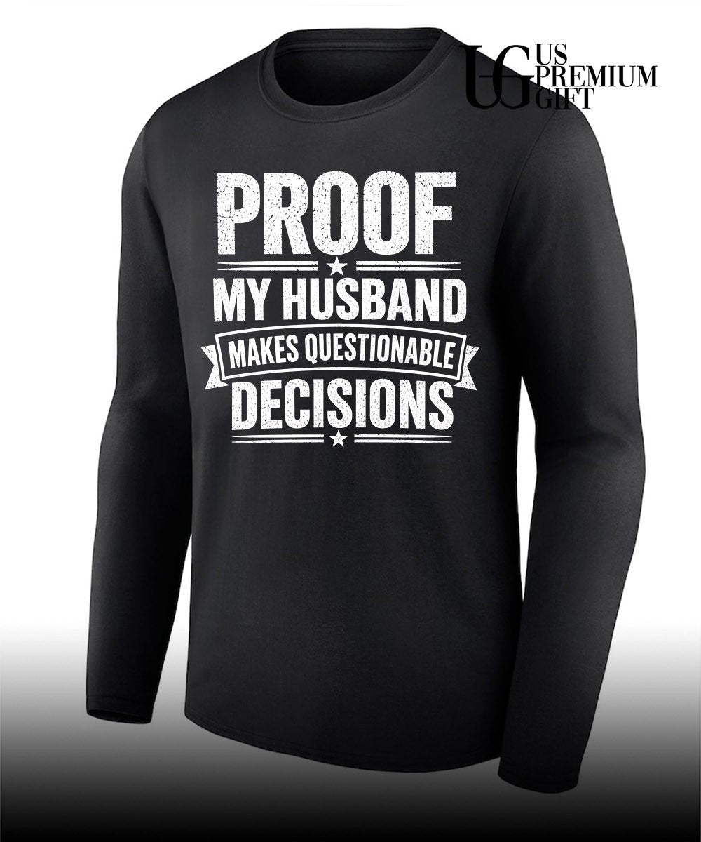 Proof my husband makes questionable decisions T-shirt