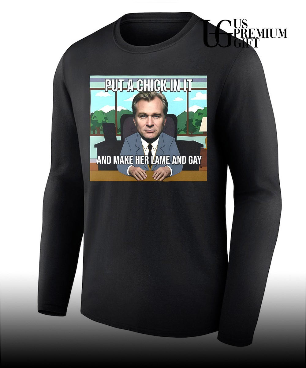 Put a chick in it and make her lame and Gay Christopher Nolan meme shirt