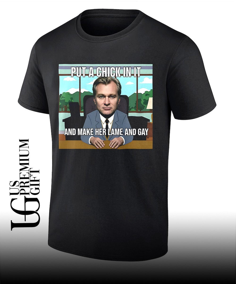 Put a chick in it and make her lame and Gay Christopher Nolan meme shirt