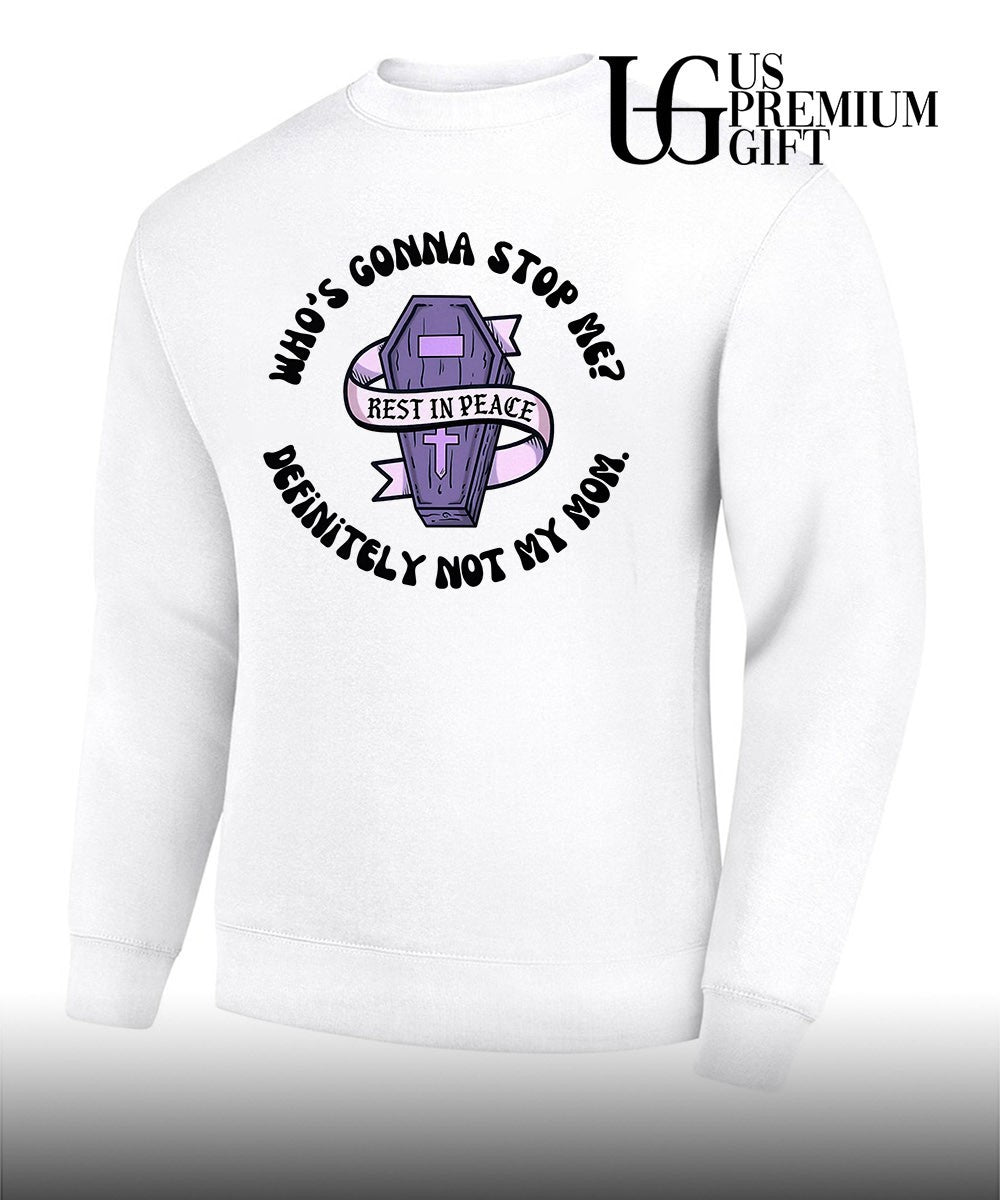RIP who’s gonna stop me definitely not my mom T-shirt