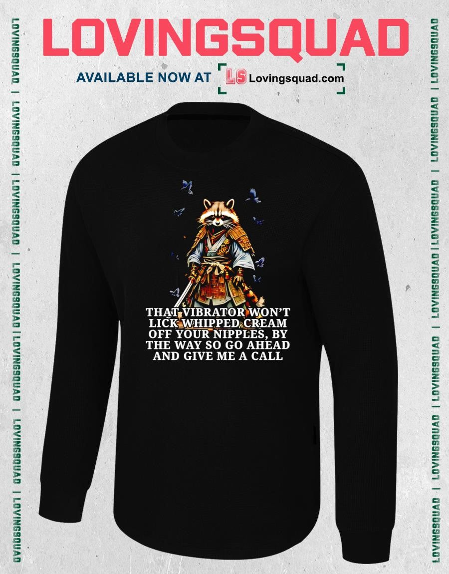 Raccoon Samurai That Vibrator Won’t Lick Whipped Cream Off Your Nipples Shirt