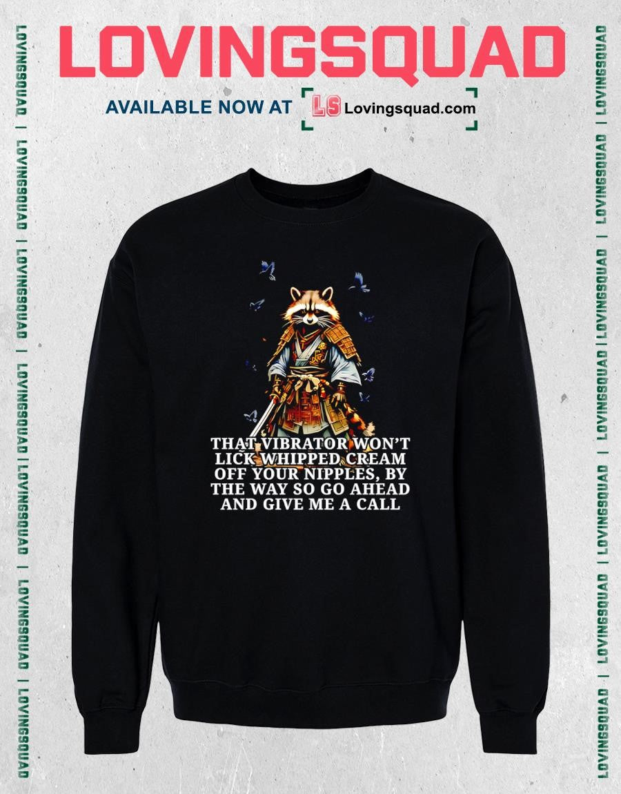 Raccoon Samurai That Vibrator Won’t Lick Whipped Cream Off Your Nipples Shirt