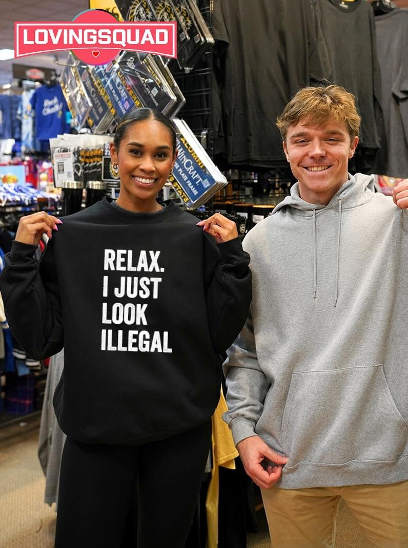 Relax I Just Look Illegal Text Shirt
