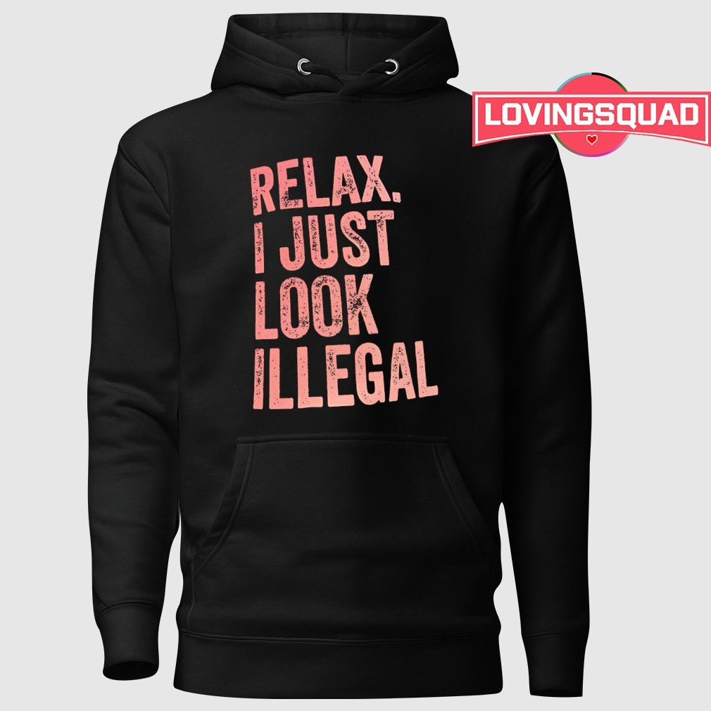 Relax I just look illegal shirt