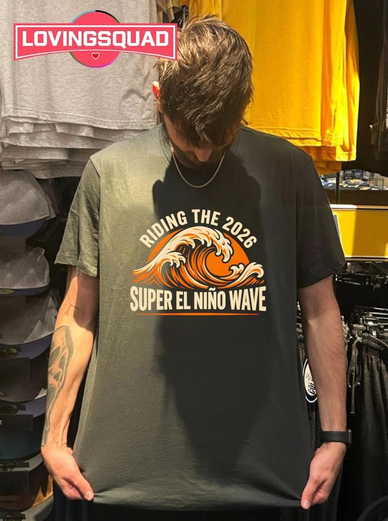 Riding The 2026 Super El Niño Wave Shirt
