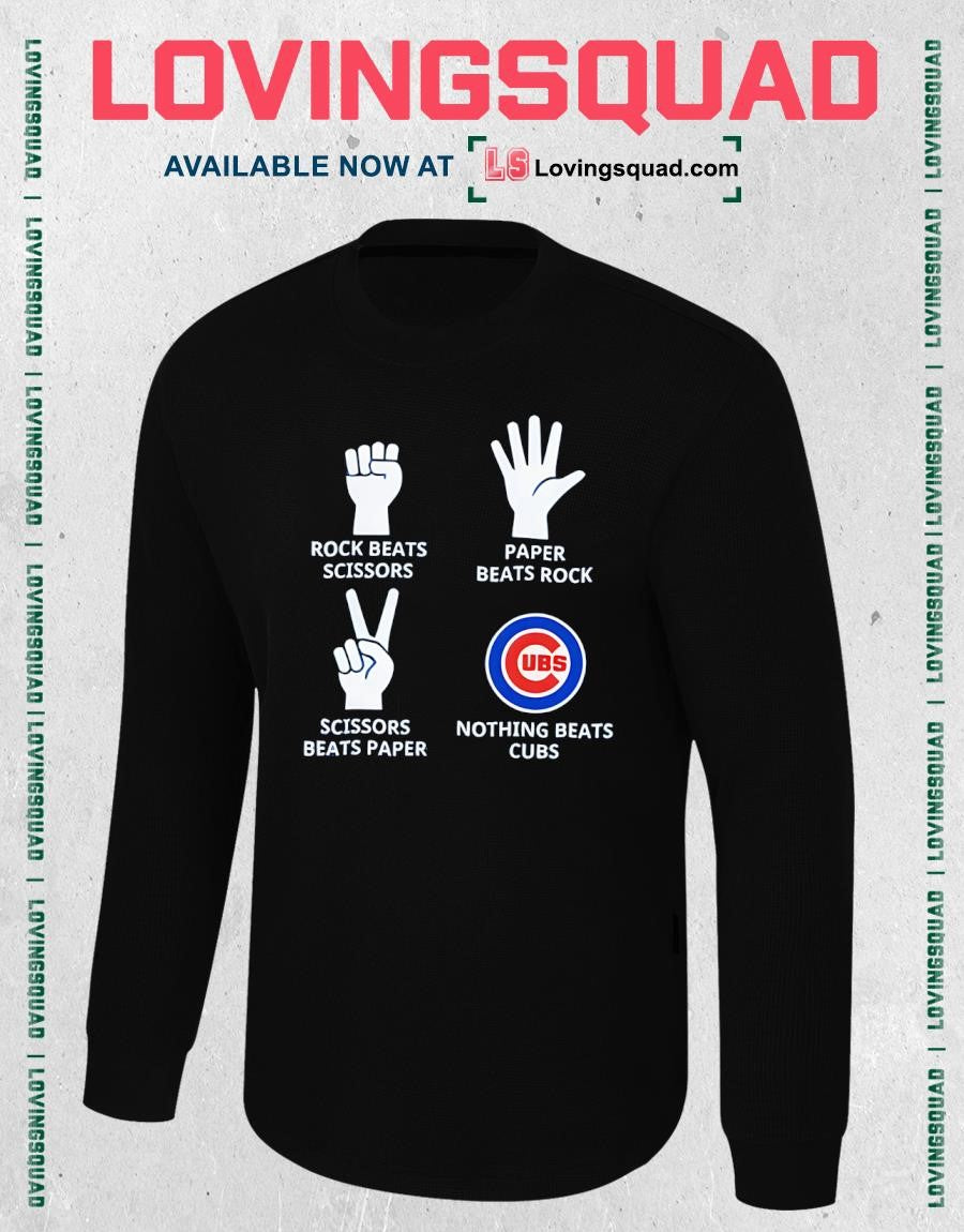 Rock Beats Scissors Scissors Beats Paper Paper Beats Rock Ubs Nothing Beats Cubs Shirt