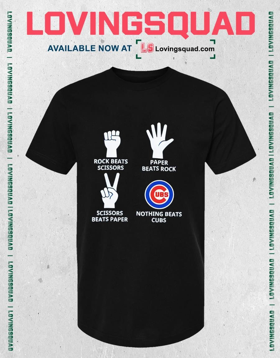 Rock Beats Scissors Scissors Beats Paper Paper Beats Rock Ubs Nothing Beats Cubs Shirt