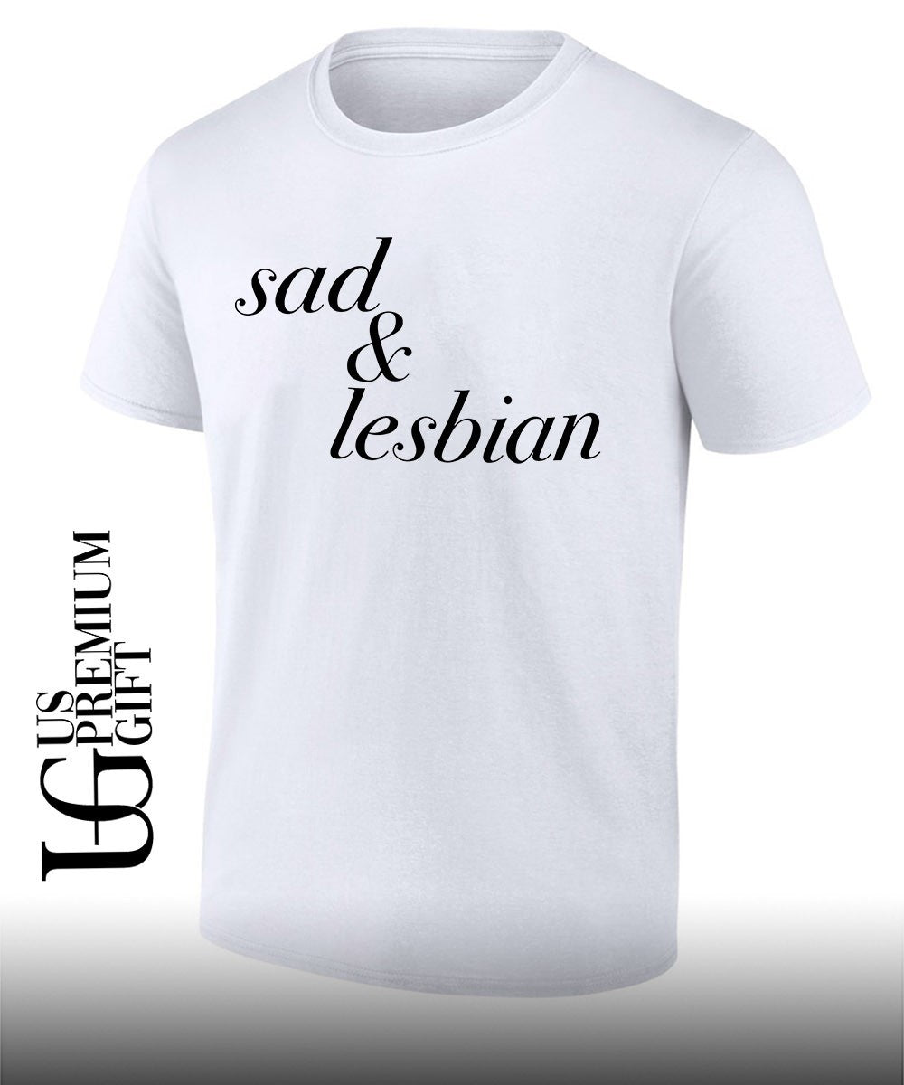 Sad and Lesbian shirt