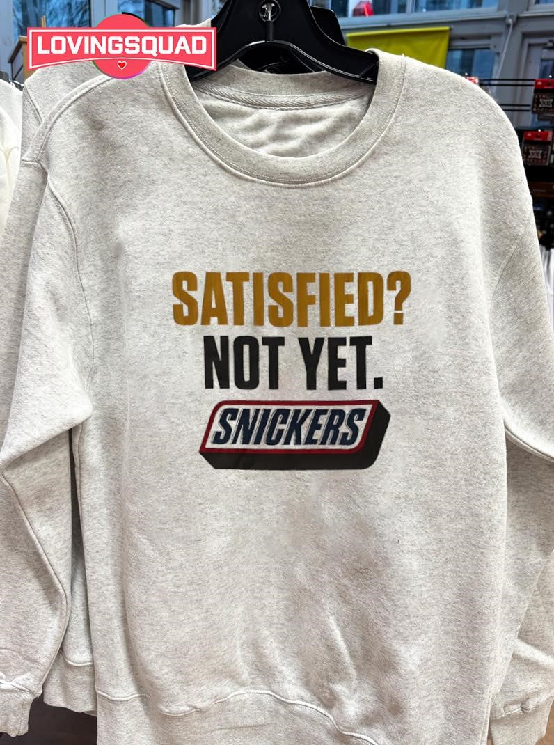 Satisfied Not Ye Snickers Shirt