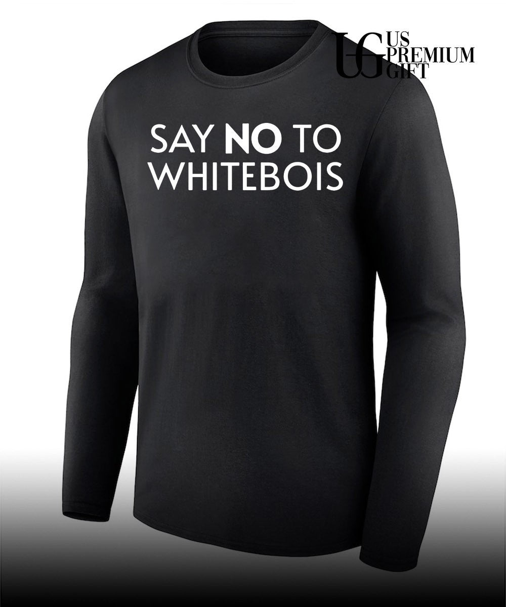 Say no to whitebois shirt