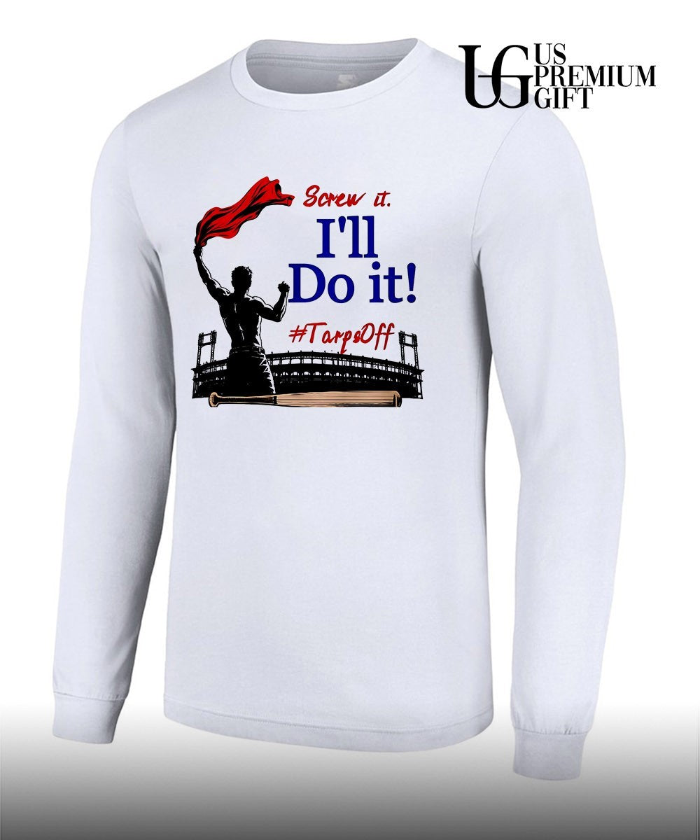 Screw It I’ll Do It Tarps Off shirt