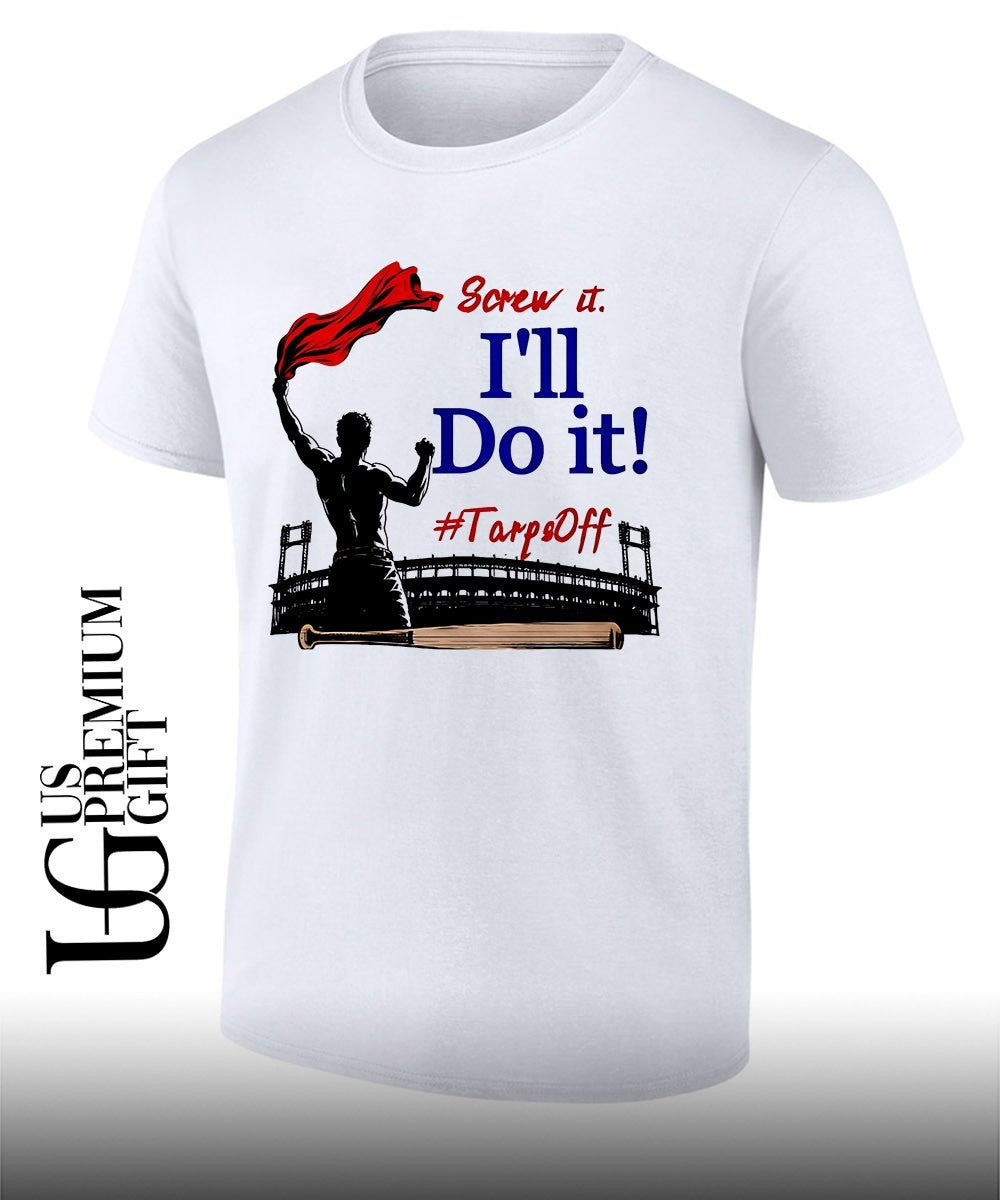 Screw It I’ll Do It Tarps Off shirt