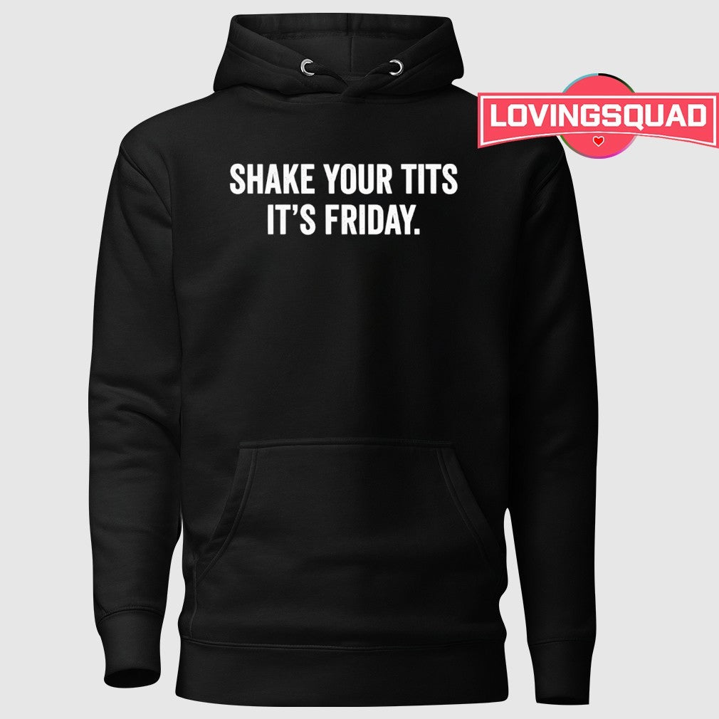 Shake Your Tits It’s Friday Shirt