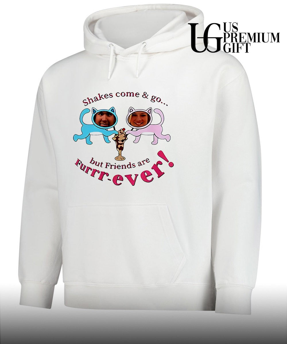 Shakes Come and Go But Friends Are Furrr-Ever Just Friends shirt