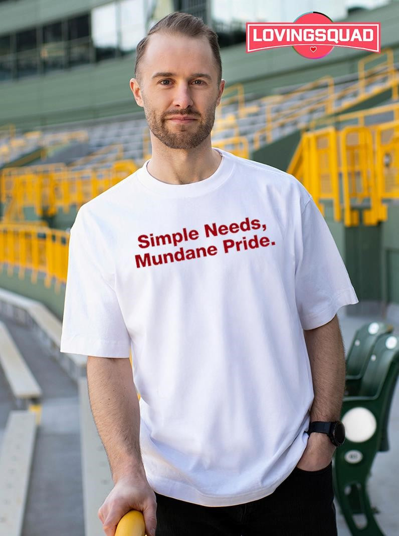 Simple Needs Mundane Pride Shirt
