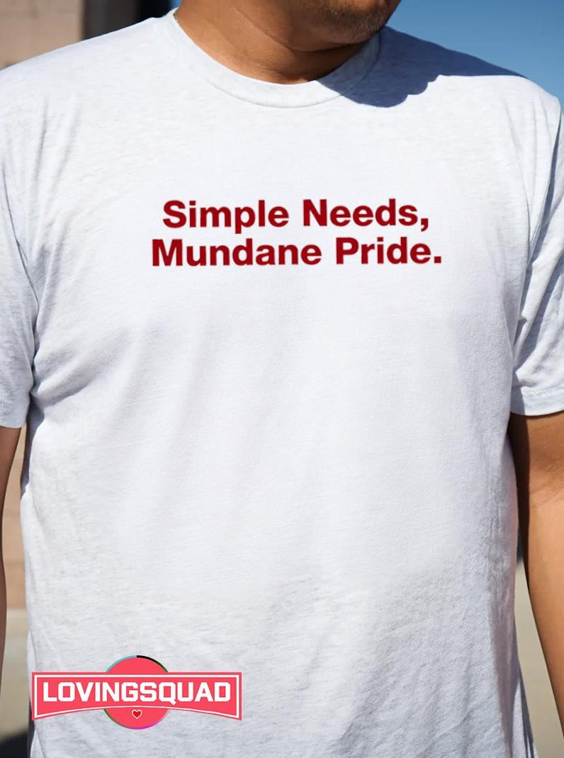 Simple Needs Mundane Pride Shirt