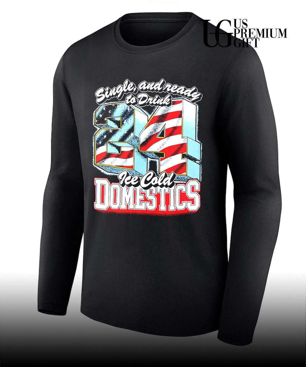 Single and ready to Drink 24 Ice Cold Domestics shirt