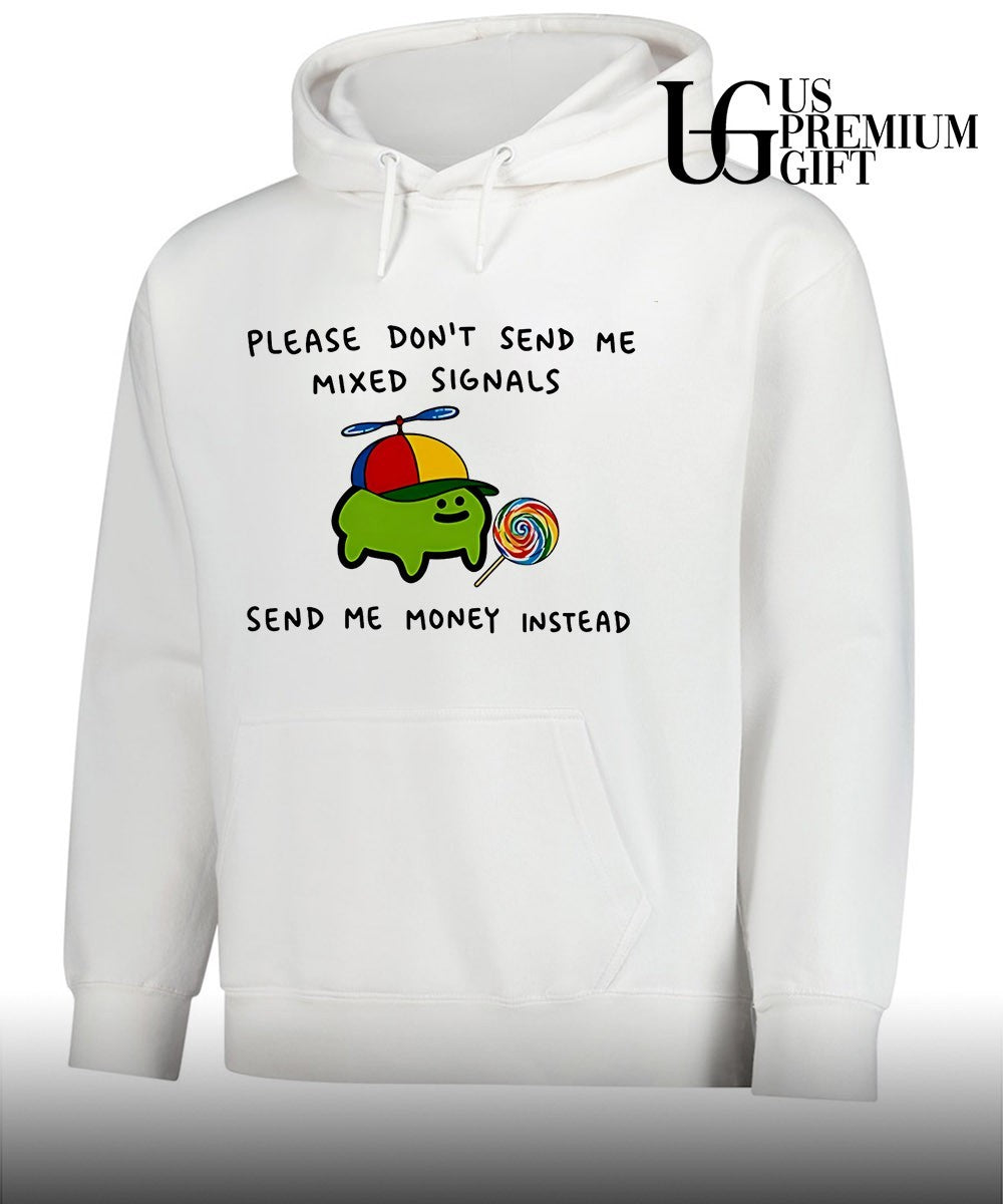 Slime please don’t send me mixed signals send me money instead shirt