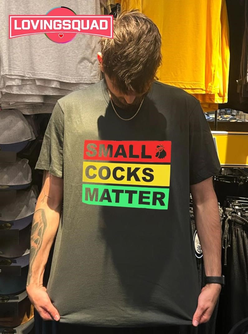 Small Cocks Matter Shirt