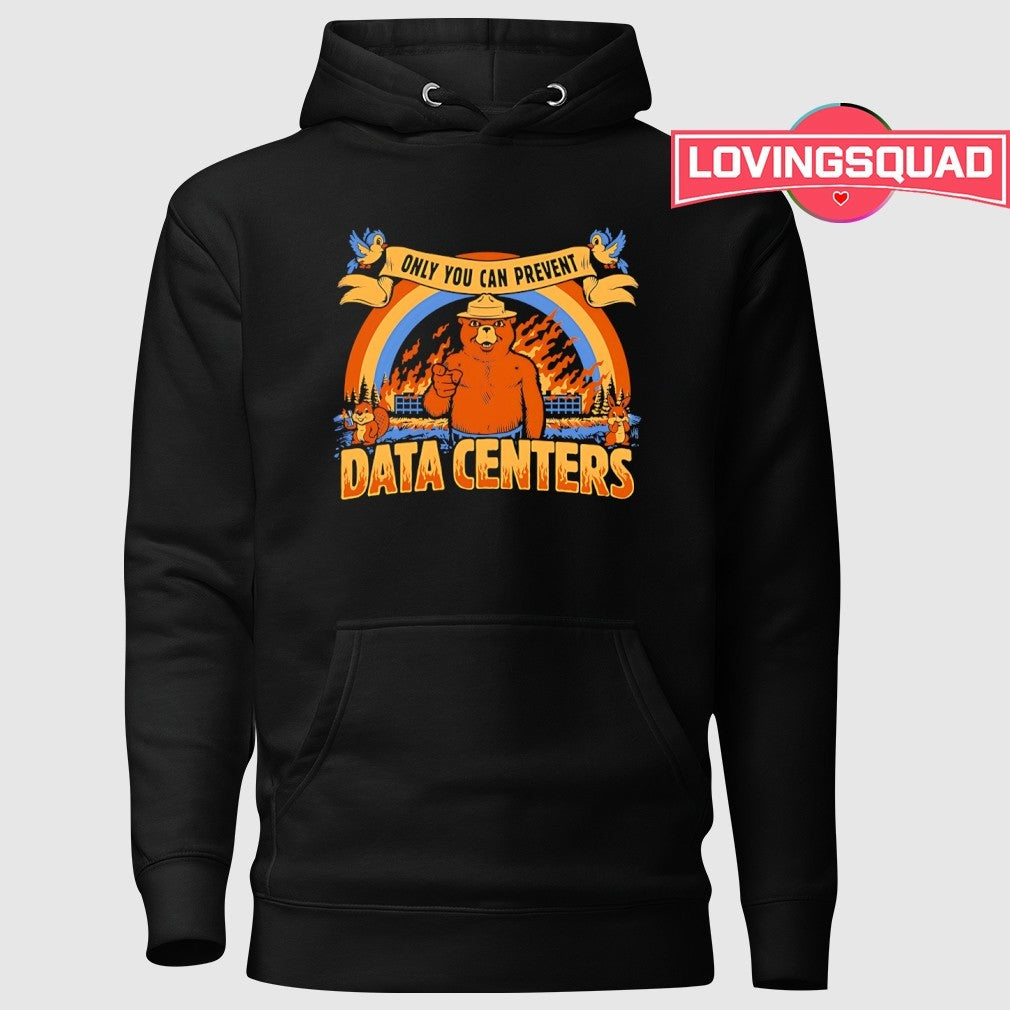 Smokey bear only you can prevent data centers data centers shirt