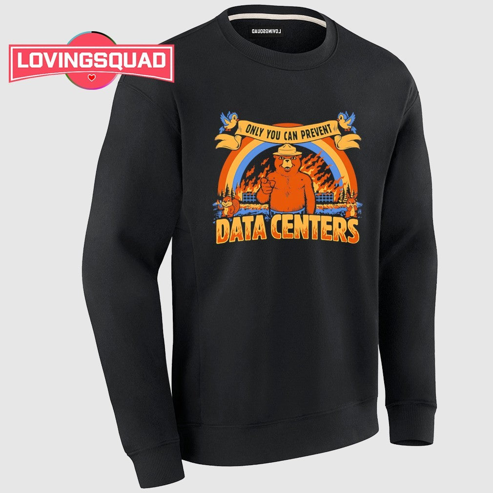 Smokey bear only you can prevent data centers data centers shirt