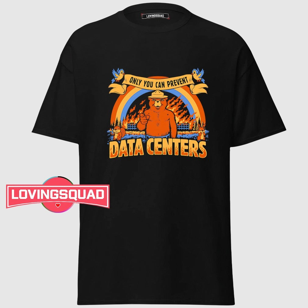 Smokey bear only you can prevent data centers data centers shirt