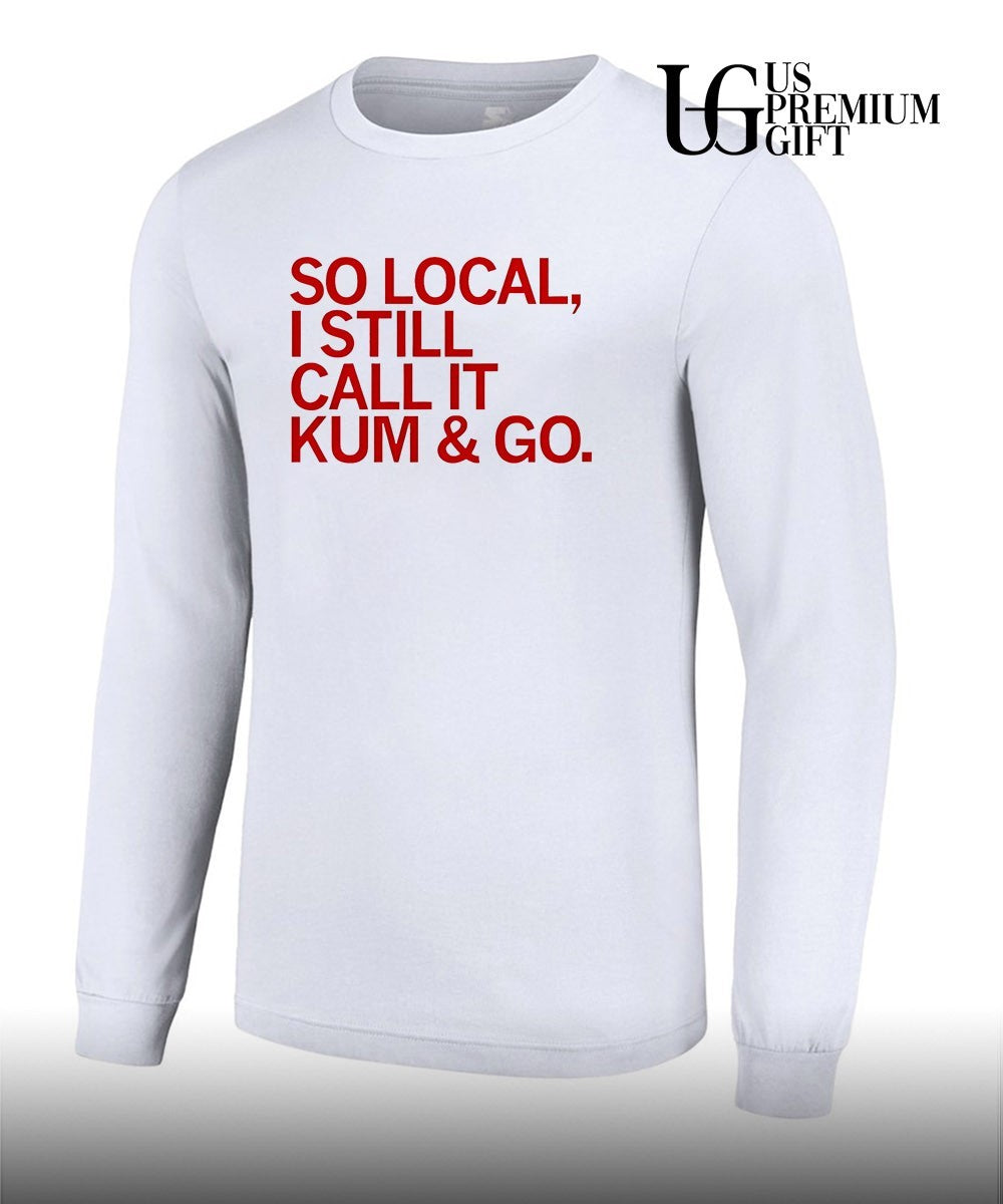So Local I still call it Kum and Go shirt