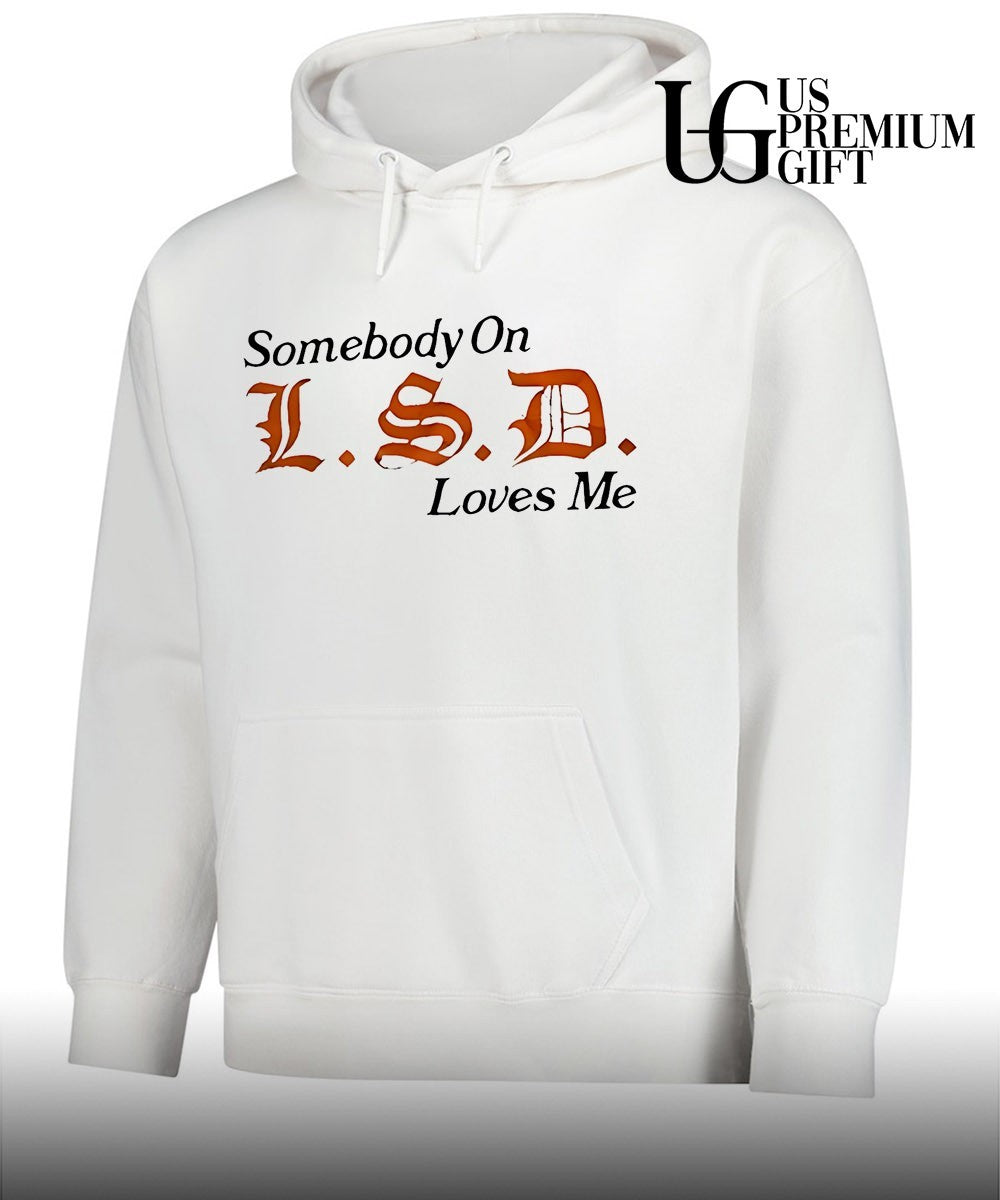 Somebody on LSD loves me shirt
