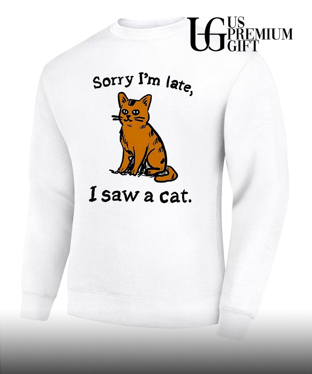 Sorry I’m late I saw a cat T-shirt