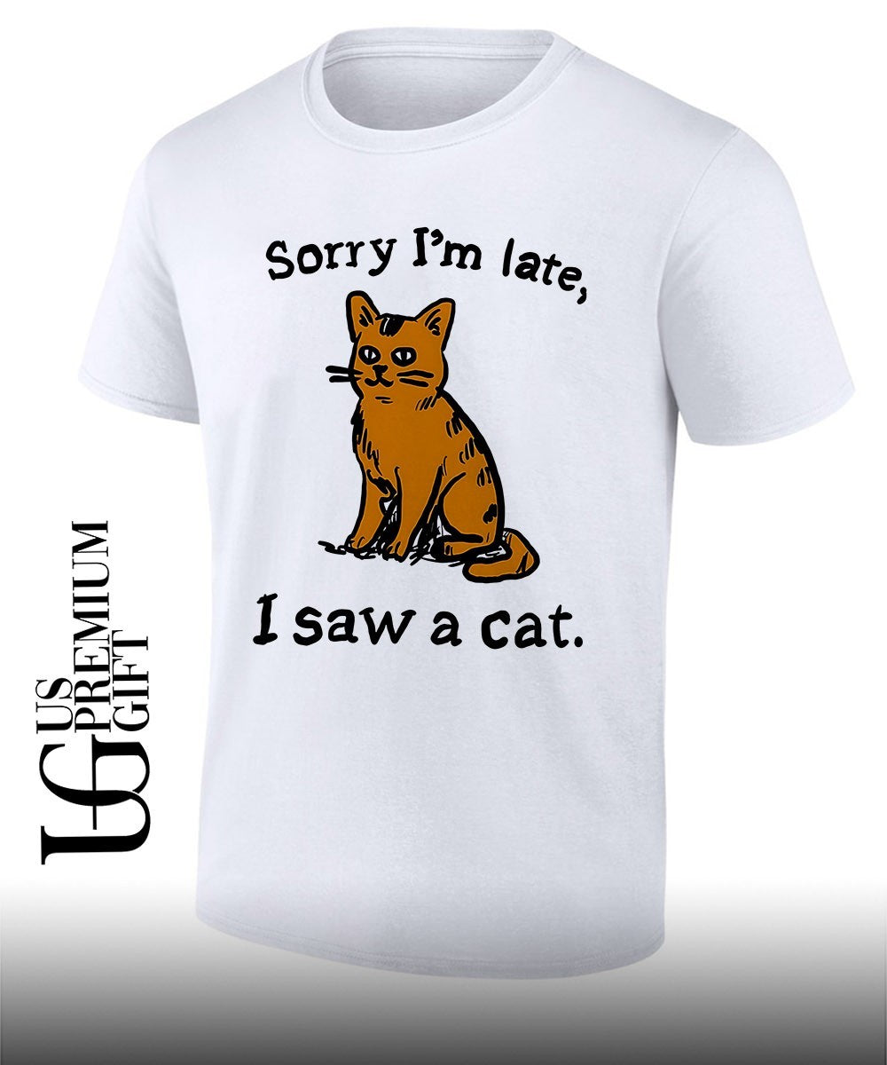 Sorry I’m late I saw a cat T-shirt