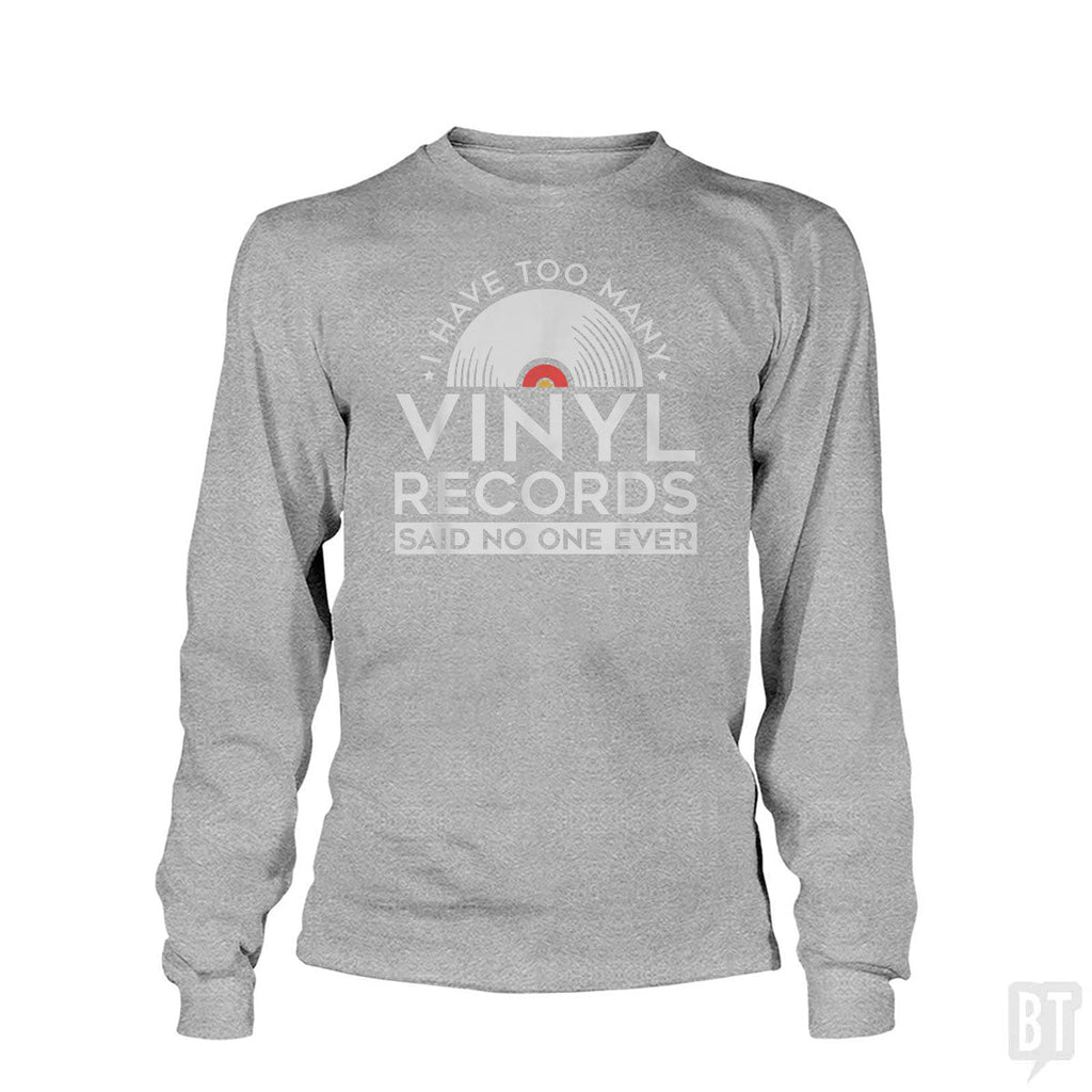 I Have Too Many Vinyl Records Long Sleeve