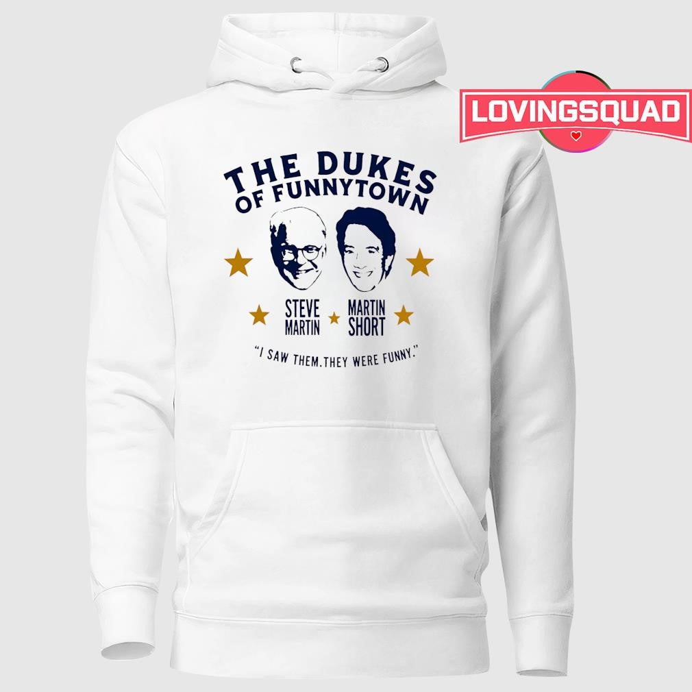 Steve Martin and Martin Short The Dukes of Funnytown I saw them they were funny shirt